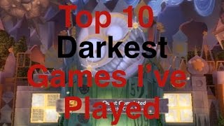 Top 10 Darkest Games Ive Played Round 1 [upl. by Edlin]