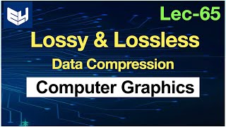 Data Compression Techniques  Lossy  Lossless  CG  Computer Graphics  Lec65  Bhanu Priya [upl. by Ailecec]