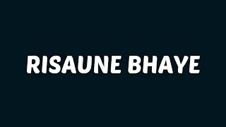 Sushant KC  Risaune Bhaye Lyrics [upl. by Oal]