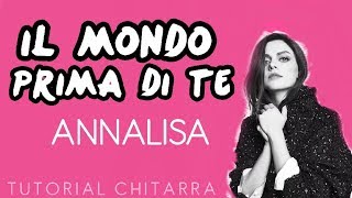 Annalisa  IL MONDO PRIMA DI TE  Tutorial Chitarra [upl. by Nyllij]