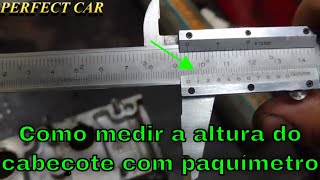 CARLOS  COMO MEDIR A ALTURA DO CABEÇOTE COM PAQUIMETRO  SERÁ QUE AINDA DÁ RETIFICA OU MELHOR NOVO [upl. by Heringer]