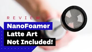 NanoFoamer Review Best Milk Frother For Home Baristas [upl. by Einaffets]