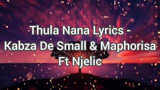 Thula Nana Lyrics  Kabza De Small amp Maphorisa ft Njelic [upl. by Jovi]