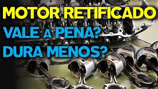 MOTOR RETIFICADO É BOM SERÁ QUE VALE A PENA Motor Retificado Dura Menos [upl. by Palmore]