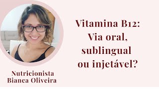 Vitamina B12 Via oral sublingual ou injetável [upl. by Zehc451]